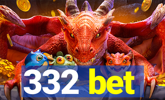332 bet